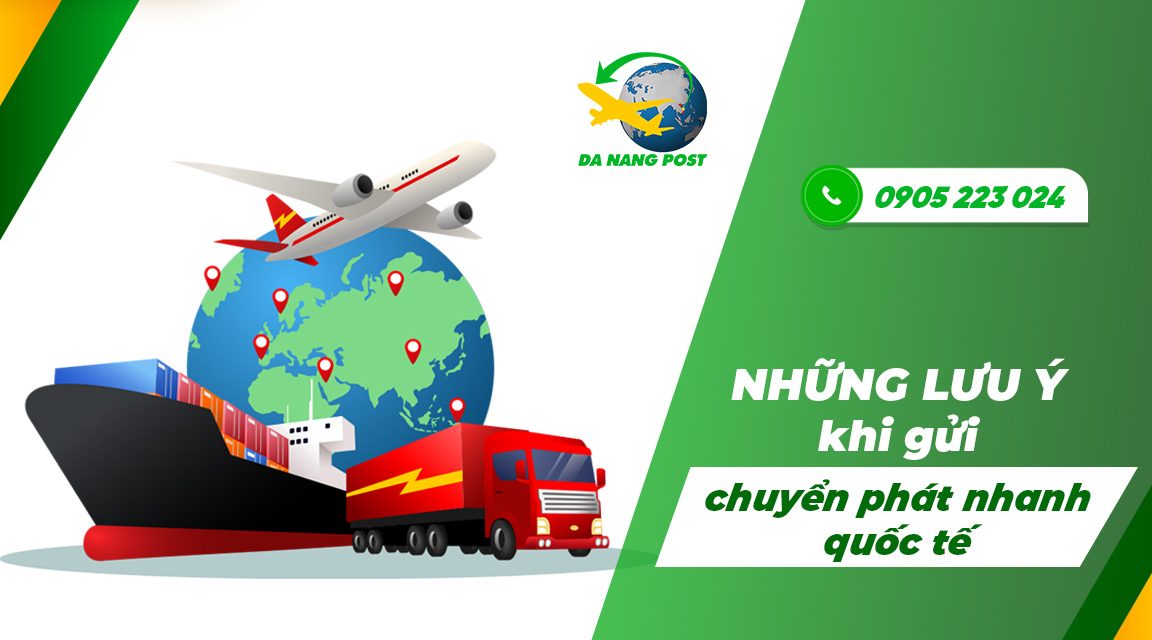 Những lưu ý khi gửi chuyển phát nhanh quốc tế bạn cần nắm rõ